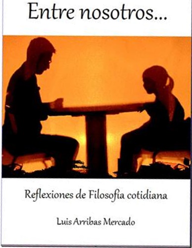 Entre nosotros-- : reflexiones de filosofía cotidiana