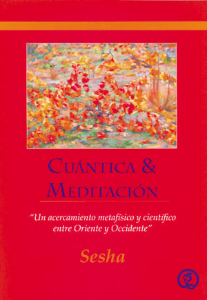 Cuántica & meditación : un acercamiento metafísico y científico entre Oriente y Occidente