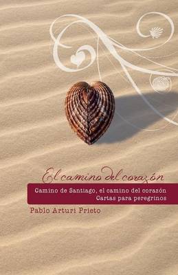 Camino de Santiago, camino del corazón : cartas para peregrinos