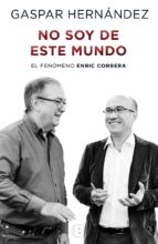 No soy de este mundo : el fenómeno Enric Corbera