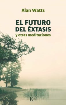 El futuro del éxtasis y otras meditaciones