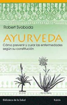 Ayurveda: descubrir la propia constitución, vivir según ella y prevenir o curar las enfermedades