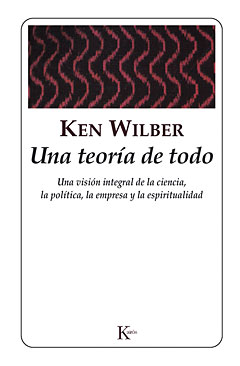 Una teoría de todo: una visión integral de la ciencia, la política, la empresa y la espiritualidad