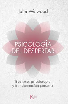 Psicología del despertar: budismo, psicoterapia y transformación personal