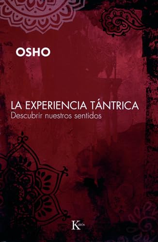 La experiencia tántrica : descubrir nuestros sentidos
