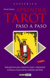 Aprende tarot paso a paso: guía práctica para conocer mejor e interpretar tu futuro a través de los