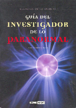 Guía del investigador de lo paranormal: fenómenos extraños, fenómenos psíquicos, experiencias extras