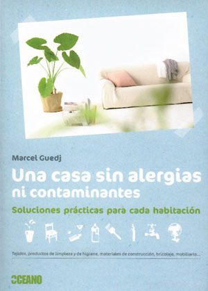 Una casa sin alergias ni contaminantes : soluciones prácticas para cada habitación