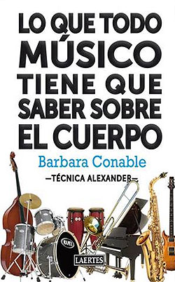 Lo que todo músico tiene que saber sobre el cuerpo : aplicación práctica del mapa corporal para hace