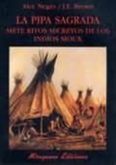 La pipa sagrada: siete ritos secretos de los indios sioux