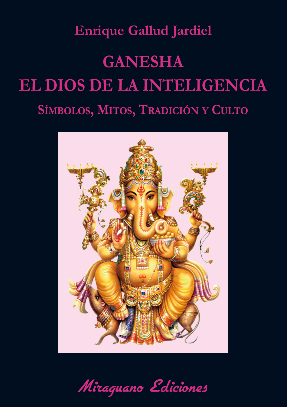 Ganesha, el dios de la inteligencia : símbolos, mitos, tradición y culto