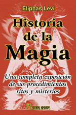 Historia de la magia : una completa exposición de sus procedimientos, ritos y misterios