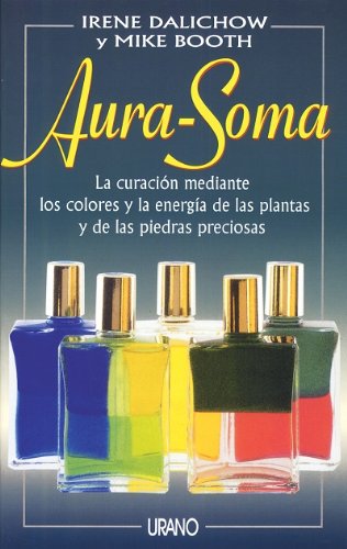 Aura-Soma: la curación mediante los colores y la energía de las plantas y de las piedras preciosas