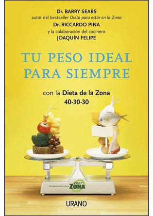 Tu peso ideal para siempre con la dieta de la zona 40-30-30