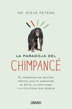 La paradoja del chimpancé : el programa de gestión mental que te garantiza el éxito, la confianza y