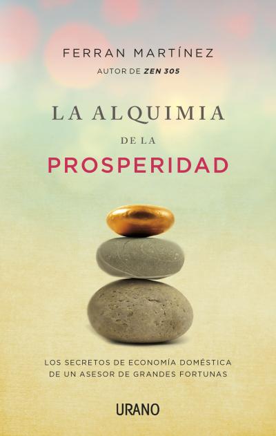 La alquimia de la prosperidad : los secretos de economía doméstica de un asesor de grandes fortunas