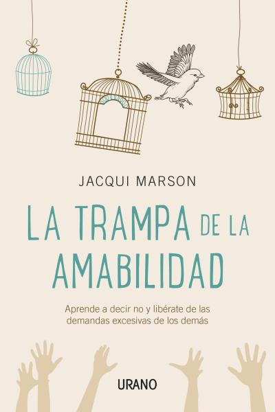 La trampa de la amabilidad : aprende a decir no y libérate de las demandas excesivas de los demás