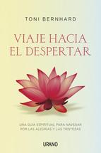 Viaje hacia el despertar : una guía espiritual para navegar por las alegrías y las tristezas