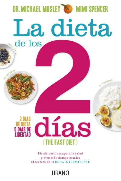 La dieta de los 2 días : pierde peso, recupera la salud y vive más tiempo gracias al secreto de la d