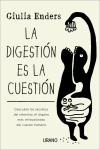 La digestión es la cuestión : descubre los secretos del intestino, el órgano más infravalorado del c