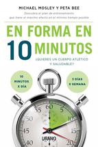 En forma en 10 minutos : ¿quieres un cuerpo atlético y saludable? 10 minutos x día, 3 días x semana