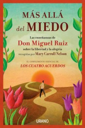 Más allá del miedo : las enseñanzas de don Miguel Ruiz recogidas por Mary Carroll Nelson