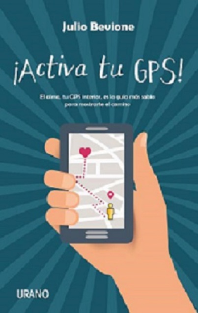 ¡Activa tu GPS! : el alma, tu GPS interior, es la guía más sabia para mostrarte el camino