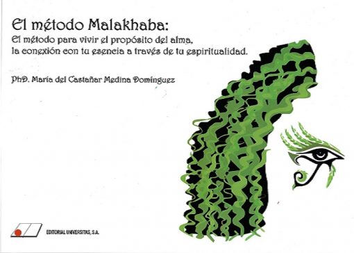 El método Malakhaba : el método para vivir el propósito del alma, la conexión con tu esencia a travé