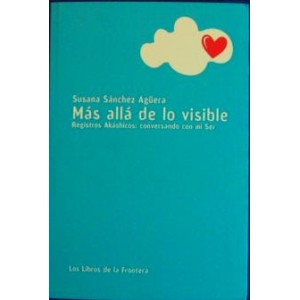 Más allá de lo visible : registros akáshicos : conversando con mi ser