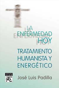 La enfermedad hoy. Tratamiento humanista energético.