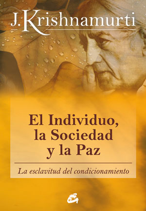 El individuo, la sociedad y la paz : la esclavitud del condicionamiento