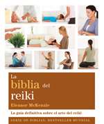 La biblia del reiki : la guía definitiva sobre el arte del reiki