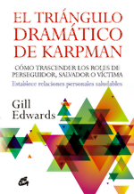 El triángulo dramático de Karpman : cómo trascender los roles de perseguidor, salvador o víctima : e