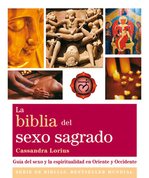 La biblia del sexo sagrado : guía del sexo y la espiritualidad en Oriente y Occidente