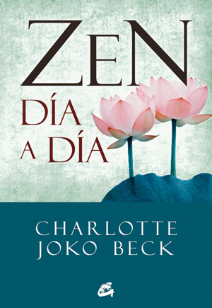 Zen día a día : el comienzo, la práctica y la vida diaria