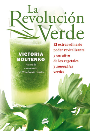 La revolución verde : el extraordinario poder revitalizante y curativo de los vegetales y smoothies