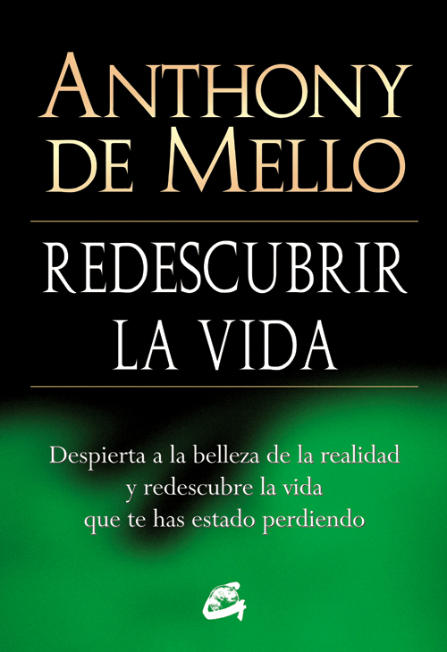 Redescubrir la vida : despierta a la belleza de la realidad y redescubre la vida que te has estado p