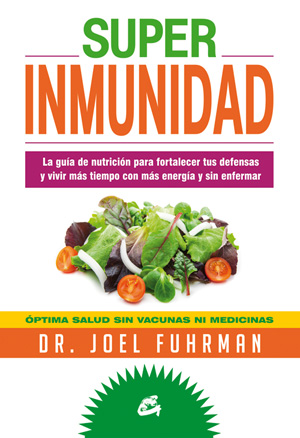 Superinmunidad : la guía de nutrición para fortalecer tus defensas y vivir más tiempo con más energí