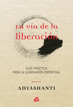 La vía de la liberación : guía práctica para la iluminación espiritual