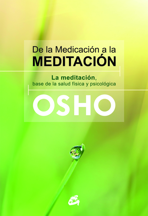 De la medicación a la meditación : la meditación, base de la salud física y psicológica