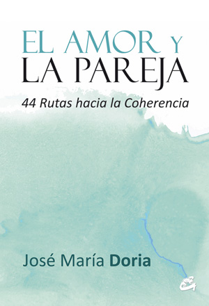 El amor y la pareja : 44 rutas hacia la coherencia