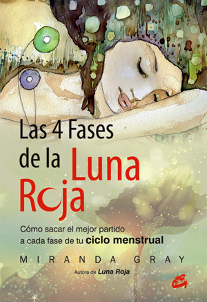 Las 4 fases de la luna roja : cómo sacar el mejor partido a cada fase de tu ciclo menstrual