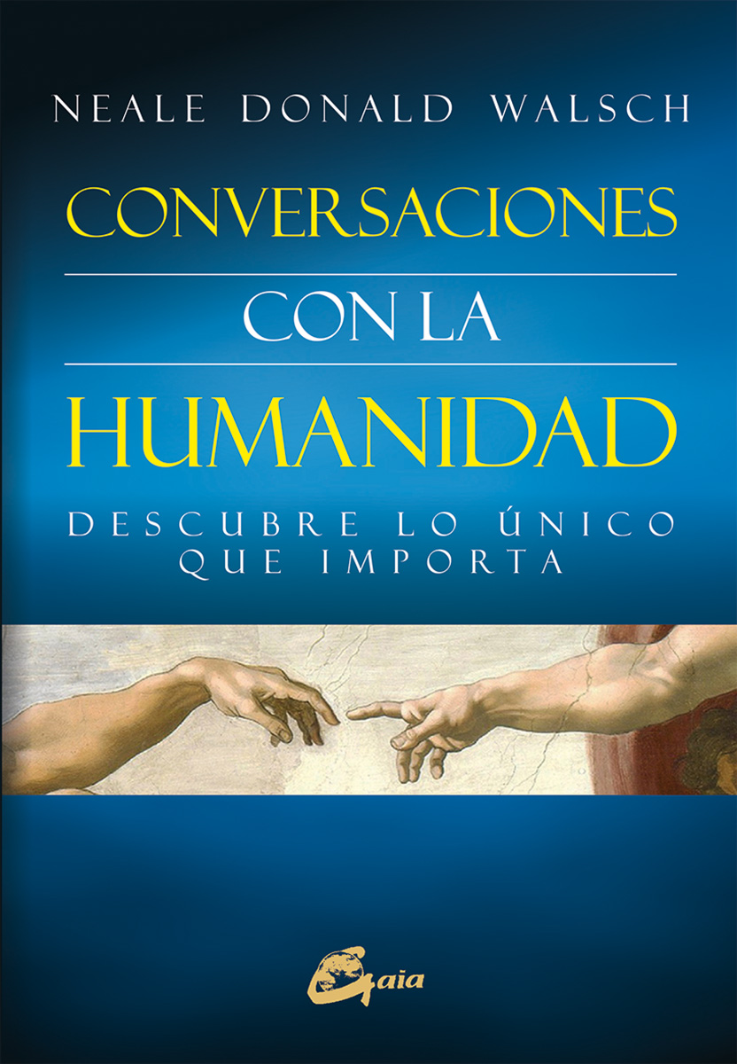 Conversaciones con la humanidad : descubre lo único que importa