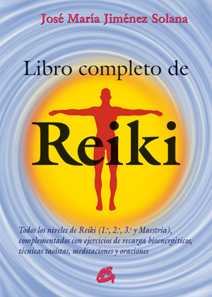 Libro completo de reiki : todos los niveles de reiki, 1.º, 2.º, 3.º y maestría : complementados con