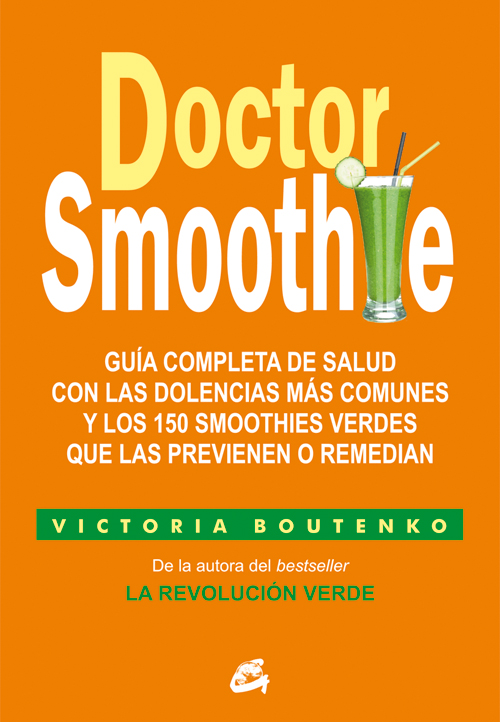 Doctor smoothie : guía completa de salud con las dolencias más comunes y los 150 smoothies verdes qu