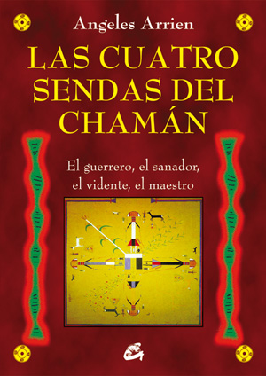 Las cuatro sendas del chamán : el guerrero, el sanador, el vidente, el maestro