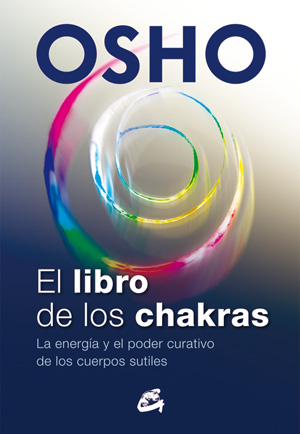 El libro de los chakras : la energía y el poder curativo de los cuerpos sutiles