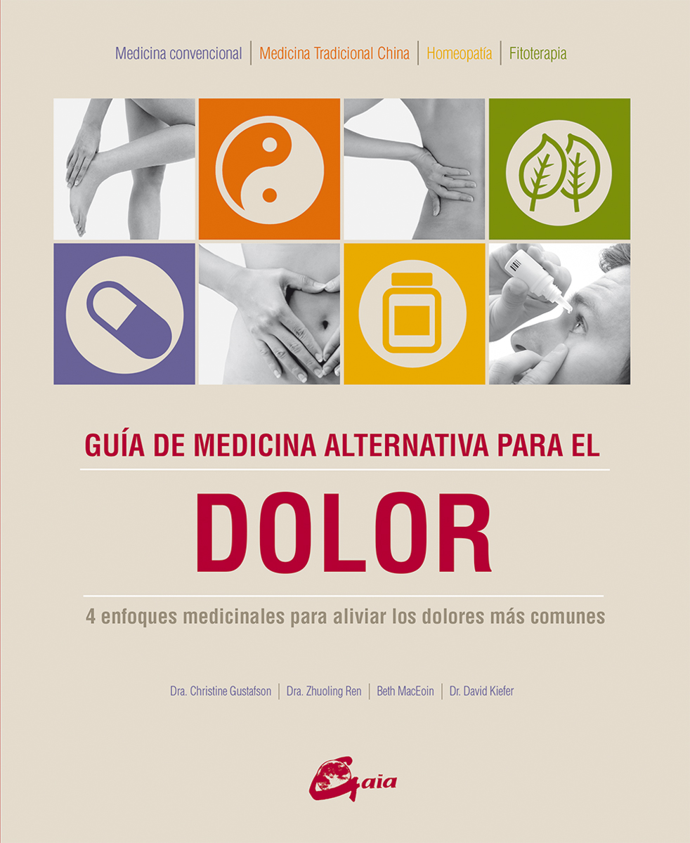 Guía de medicina alternativa para el dolor : 4 enfoques medicinales para aliviar los dolores más com