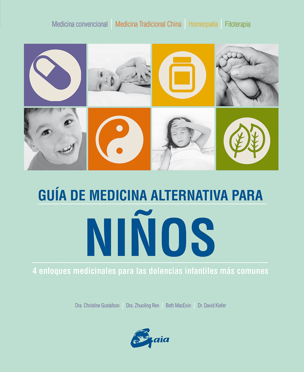 Guía de medicina alternativa para niños : 4 enfoques medicinales para las dolencias infantiles más c
