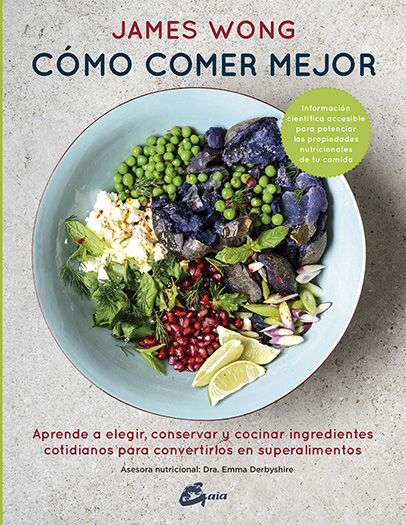 Cómo comer mejor : aprende a elegir, conservar y cocinar ingredientes cotidianos para convertirlos e